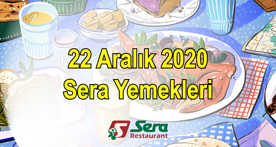 22 Aralık 2020 Sera Yemekleri