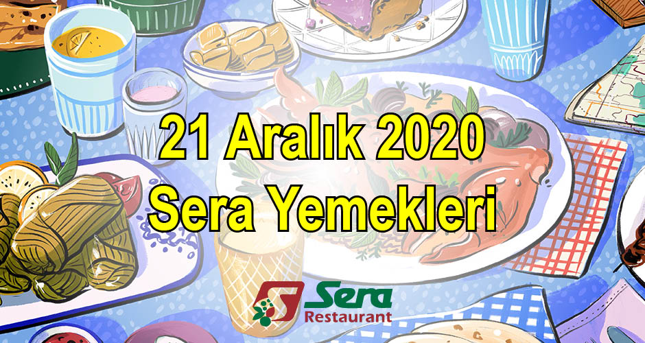 21 Aralık 2020 Sera Yemekleri